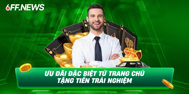 Ưu đãi đặc biệt từ trang chủ tặng tiền trải nghiệm